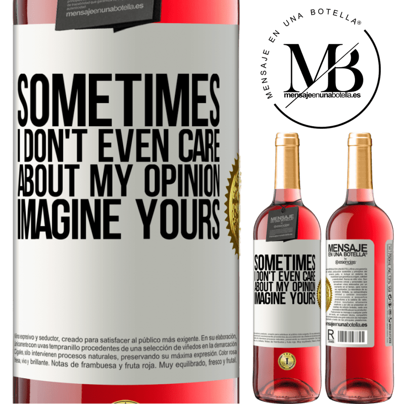 29,95 € Free Shipping | Rosé Wine ROSÉ Edition Sometimes I don't even care about my opinion ... Imagine yours White Label. Customizable label Young wine Harvest 2021 Tempranillo