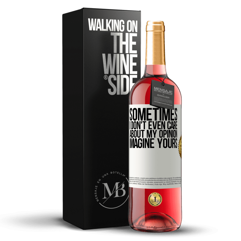 29,95 € Бесплатная доставка | Розовое вино Издание ROSÉ Иногда мне даже наплевать на мое мнение ... Представь свое Белая этикетка. Настраиваемая этикетка Молодое вино Урожай 2024 Tempranillo