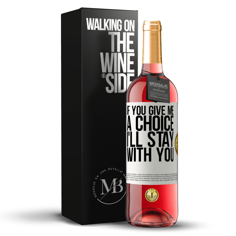 29,95 € Free Shipping | Rosé Wine ROSÉ Edition If you give me a choice, I'll stay with you White Label. Customizable label Young wine Harvest 2021 Tempranillo