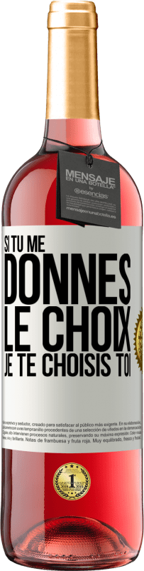29,95 € | Vin rosé Édition ROSÉ Si tu me donnes le choix je te choisis toi Étiquette Blanche. Étiquette personnalisable Vin jeune Récolte 2025 Tempranillo