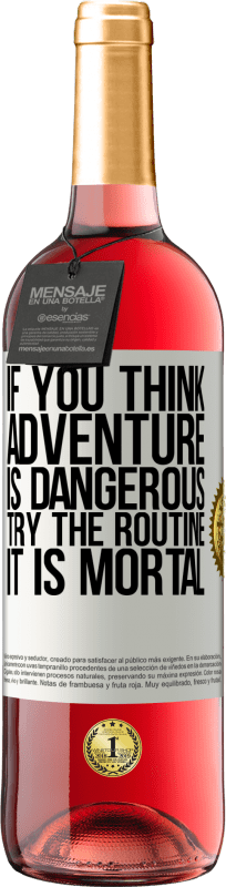 29,95 € | Rosé Wine ROSÉ Edition If you think adventure is dangerous, try the routine. It is mortal White Label. Customizable label Young wine Harvest 2024 Tempranillo