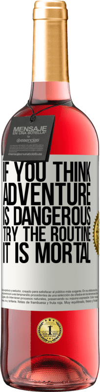 «Если вы думаете, что приключение опасно, попробуйте рутину. Это смертельно» Издание ROSÉ