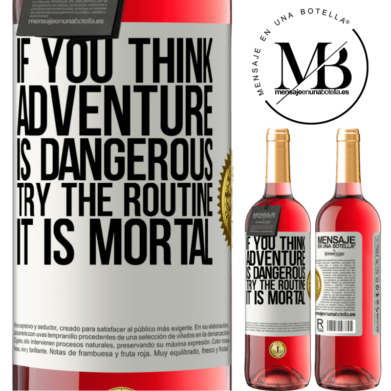 24,95 € Free Shipping | Rosé Wine ROSÉ Edition If you think adventure is dangerous, try the routine. It is mortal White Label. Customizable label Young wine Harvest 2021 Tempranillo