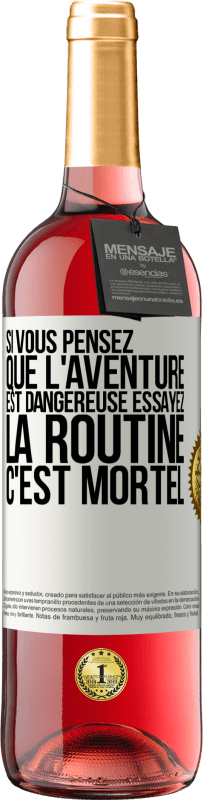 29,95 € | Vin rosé Édition ROSÉ Si vous pensez que l'aventure est dangereuse essayez la routine. C'est mortel Étiquette Blanche. Étiquette personnalisable Vin jeune Récolte 2024 Tempranillo