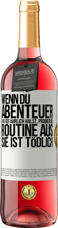 29,95 € Kostenloser Versand | Roséwein ROSÉ Ausgabe Wenn du Abenteuer für gefährlich hälst, probier die Routine aus. Sie ist tödlich Weißes Etikett. Anpassbares Etikett Junger Wein Ernte 2024 Tempranillo