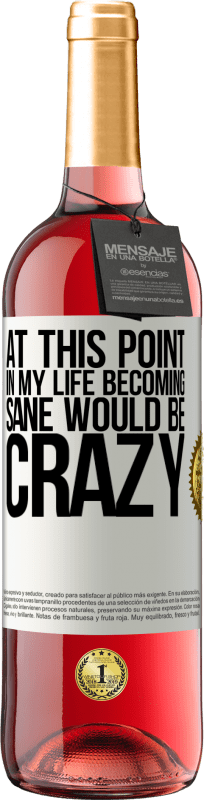 29,95 € | Rosé Wine ROSÉ Edition At this point in my life becoming sane would be crazy White Label. Customizable label Young wine Harvest 2023 Tempranillo