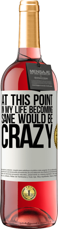 29,95 € Free Shipping | Rosé Wine ROSÉ Edition At this point in my life becoming sane would be crazy White Label. Customizable label Young wine Harvest 2025 Tempranillo