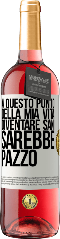 «A questo punto della mia vita diventare sani sarebbe pazzo» Edizione ROSÉ