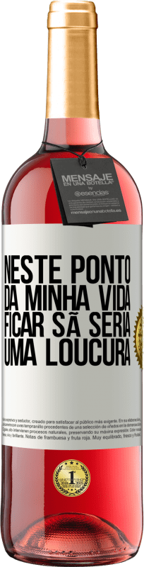 29,95 € | Vinho rosé Edição ROSÉ Neste ponto da minha vida, ficar sã seria uma loucura Etiqueta Branca. Etiqueta personalizável Vinho jovem Colheita 2024 Tempranillo