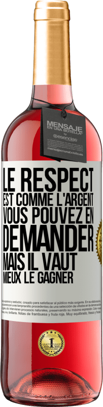 29,95 € | Vin rosé Édition ROSÉ Le respect est comme l'argent Vous pouvez en demander mais il vaut mieux le gagner Étiquette Blanche. Étiquette personnalisable Vin jeune Récolte 2024 Tempranillo