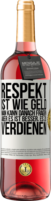 29,95 € | Roséwein ROSÉ Ausgabe Respekt ist wie Geld. Man kann danach fragen, aber es ist besser, es zu verdienen Weißes Etikett. Anpassbares Etikett Junger Wein Ernte 2024 Tempranillo