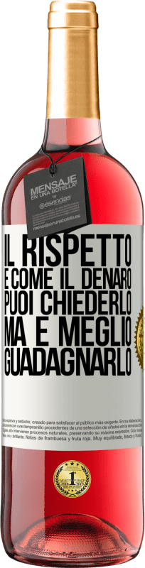 29,95 € Spedizione Gratuita | Vino rosato Edizione ROSÉ Il rispetto è come il denaro. Puoi chiederlo, ma è meglio guadagnarlo Etichetta Bianca. Etichetta personalizzabile Vino giovane Raccogliere 2023 Tempranillo