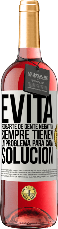 29,95 € | Vino Rosado Edición ROSÉ Evita rodearte de gente negativa. Siempre tienen un problema para cada solución Etiqueta Blanca. Etiqueta personalizable Vino joven Cosecha 2024 Tempranillo