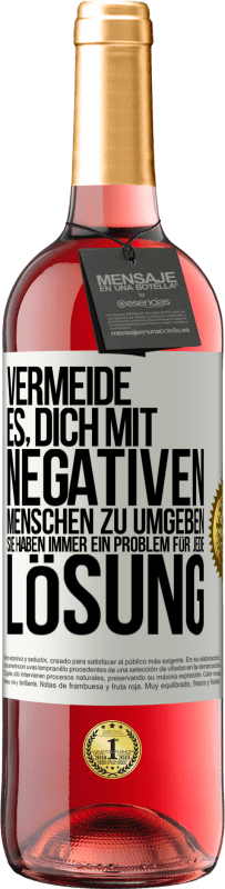 29,95 € Kostenloser Versand | Roséwein ROSÉ Ausgabe Vermeide es, dich mit negativen Menschen zu umgeben. Sie haben immer ein Problem für jede Lösung Weißes Etikett. Anpassbares Etikett Junger Wein Ernte 2025 Tempranillo