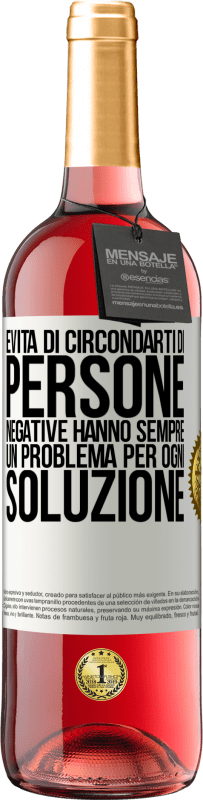 «Evita di circondarti di persone negative. Hanno sempre un problema per ogni soluzione» Edizione ROSÉ