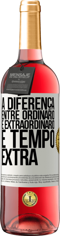«A diferença entre ordinário e extraordinário é tempo EXTRA» Edição ROSÉ