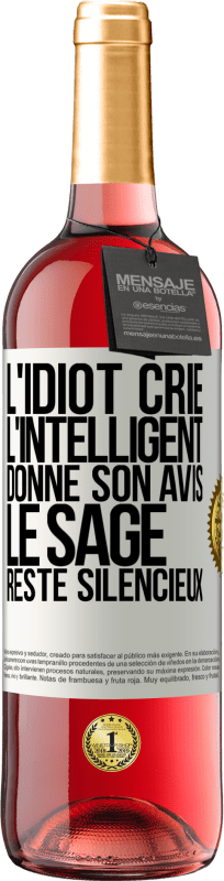 29,95 € | Vin rosé Édition ROSÉ L'idiot crie, l'intelligent donne son avis, le sage reste silencieux Étiquette Blanche. Étiquette personnalisable Vin jeune Récolte 2025 Tempranillo
