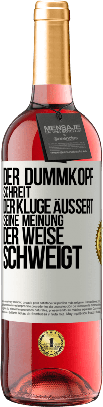 29,95 € | Roséwein ROSÉ Ausgabe Der Dummkopf schreit, der Kluge äußert seine Meinung, der Weise schweigt Weißes Etikett. Anpassbares Etikett Junger Wein Ernte 2023 Tempranillo