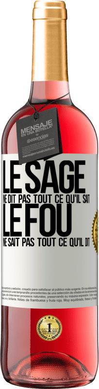 29,95 € | Vin rosé Édition ROSÉ Le sage ne dit pas tout ce qu'il sait, le fou ne sait pas tout ce qu'il dit Étiquette Blanche. Étiquette personnalisable Vin jeune Récolte 2024 Tempranillo