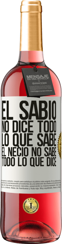 29,95 € Envío gratis | Vino Rosado Edición ROSÉ El sabio no dice todo lo que sabe, el necio no sabe todo lo que dice Etiqueta Blanca. Etiqueta personalizable Vino joven Cosecha 2024 Tempranillo