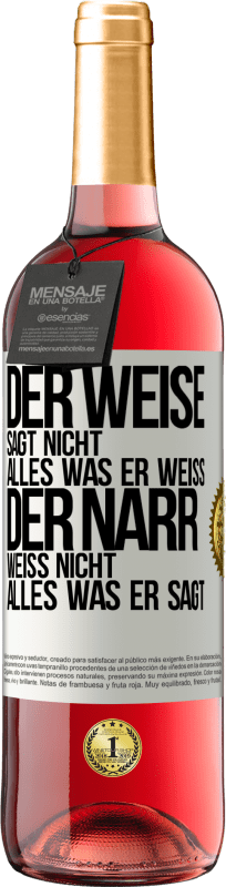 Kostenloser Versand | Roséwein ROSÉ Ausgabe Der Weise sagt nicht alles, was er weiß, der Narr weiß nicht alles, was er sagt Weißes Etikett. Anpassbares Etikett Junger Wein Ernte 2023 Tempranillo