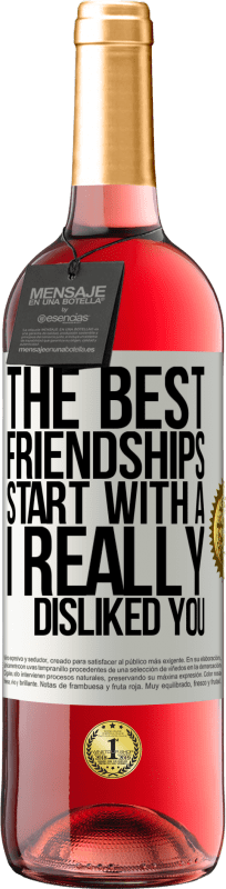 29,95 € | Rosé Wine ROSÉ Edition The best friendships start with a I really disliked you White Label. Customizable label Young wine Harvest 2023 Tempranillo