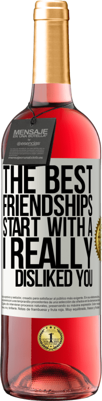 29,95 € | Rosé Wine ROSÉ Edition The best friendships start with a I really disliked you White Label. Customizable label Young wine Harvest 2024 Tempranillo