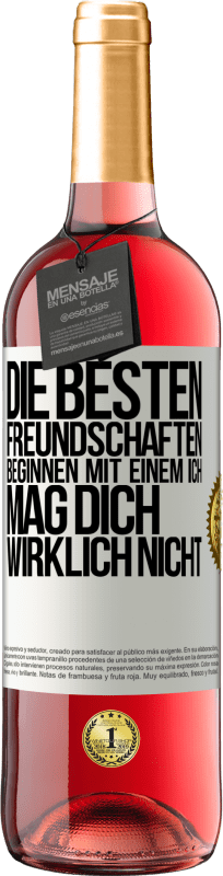 29,95 € | Roséwein ROSÉ Ausgabe Die besten Freundschaften beginnen mit einem Ich mag dich wirklich nicht Weißes Etikett. Anpassbares Etikett Junger Wein Ernte 2023 Tempranillo