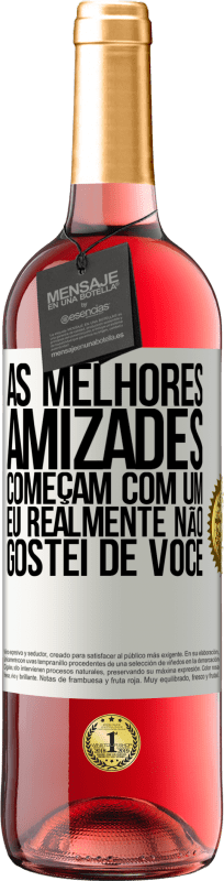 29,95 € | Vinho rosé Edição ROSÉ As melhores amizades começam com um eu realmente não gostei de você Etiqueta Branca. Etiqueta personalizável Vinho jovem Colheita 2024 Tempranillo