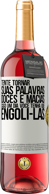 29,95 € Envio grátis | Vinho rosé Edição ROSÉ Tente tornar suas palavras doces e macias, caso um dia você tenha que engoli-las Etiqueta Branca. Etiqueta personalizável Vinho jovem Colheita 2023 Tempranillo