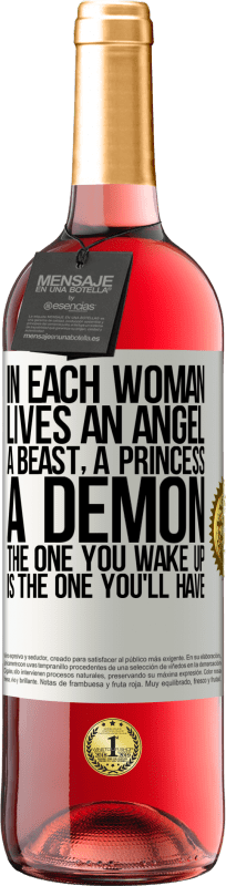 «In each woman lives an angel, a beast, a princess, a demon. The one you wake up is the one you'll have» ROSÉ Edition