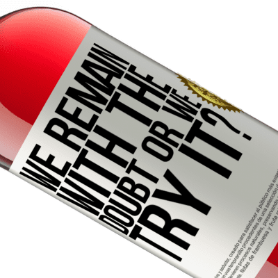 Unique & Personal Expressions. «We remain with the doubt or we try it?» ROSÉ Edition