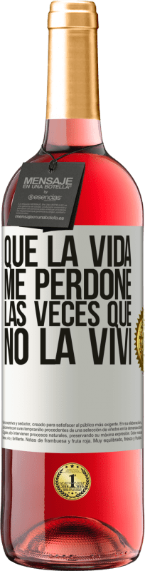 «Que la vida me perdone las veces que no la viví» Edición ROSÉ