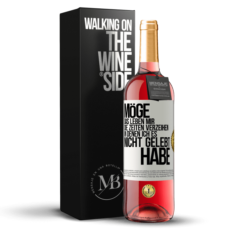29,95 € Kostenloser Versand | Roséwein ROSÉ Ausgabe Möge das Leben mir die Zeiten verzeihen, in denen ich es nicht gelebt habe Weißes Etikett. Anpassbares Etikett Junger Wein Ernte 2025 Tempranillo
