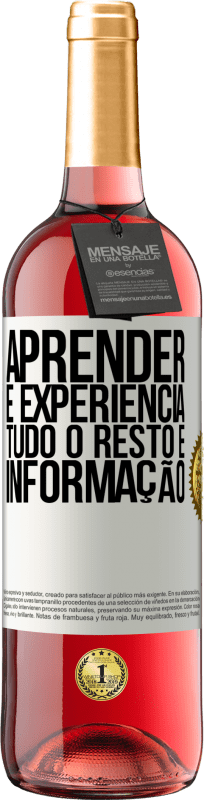 «Aprender é experiência. Tudo o resto é informação» Edição ROSÉ