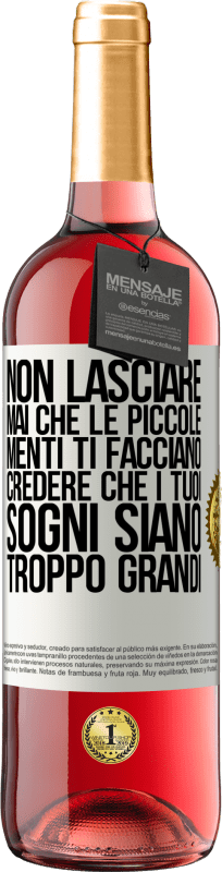 29,95 € | Vino rosato Edizione ROSÉ Non lasciare mai che le piccole menti ti facciano credere che i tuoi sogni siano troppo grandi Etichetta Bianca. Etichetta personalizzabile Vino giovane Raccogliere 2024 Tempranillo