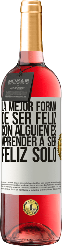 «La mejor forma de ser feliz con alguien es aprender a ser feliz solo» Edición ROSÉ