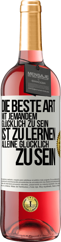 29,95 € Kostenloser Versand | Roséwein ROSÉ Ausgabe Die beste Art mit jemandem glücklich zu sein, ist zu lernen, alleine glücklich zu sein Weißes Etikett. Anpassbares Etikett Junger Wein Ernte 2025 Tempranillo