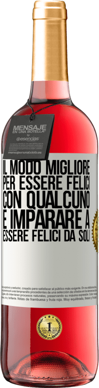 «Il modo migliore per essere felici con qualcuno è imparare a essere felici da soli» Edizione ROSÉ