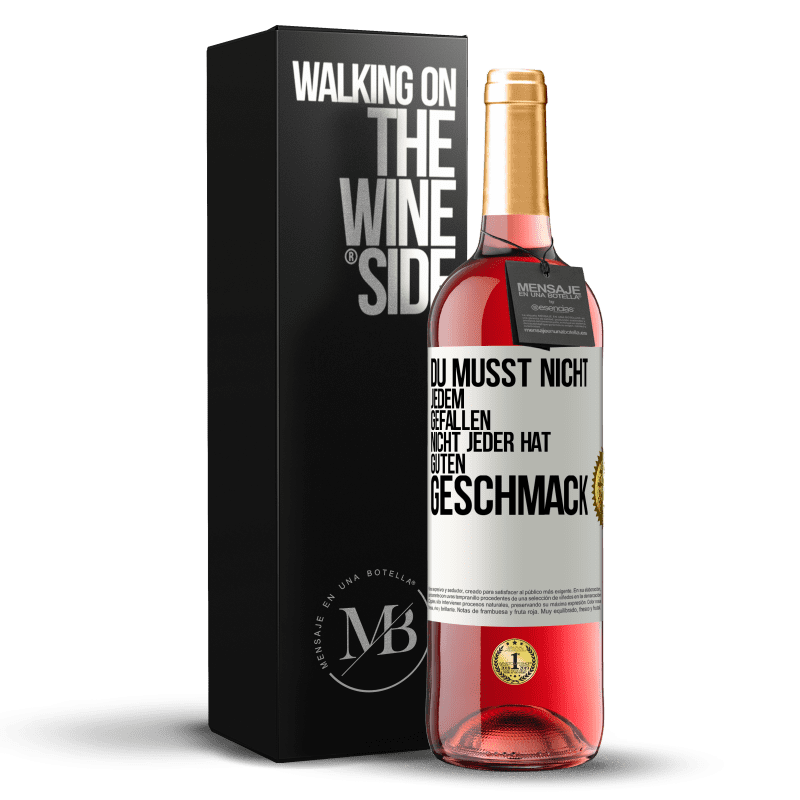 29,95 € Kostenloser Versand | Roséwein ROSÉ Ausgabe Du musst nicht jedem gefallen. Nicht jeder hat guten Geschmack Weißes Etikett. Anpassbares Etikett Junger Wein Ernte 2025 Tempranillo