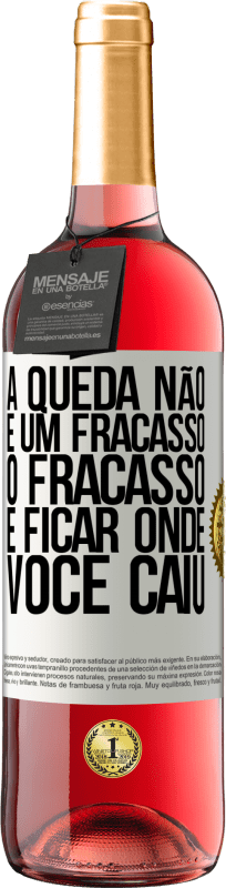 «A queda não é um fracasso. O fracasso é ficar onde você caiu» Edição ROSÉ