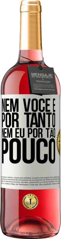 29,95 € Envio grátis | Vinho rosé Edição ROSÉ Nem você é por tanto, nem eu por tão pouco Etiqueta Branca. Etiqueta personalizável Vinho jovem Colheita 2025 Tempranillo