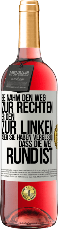 Kostenloser Versand | Roséwein ROSÉ Ausgabe Sie nahm den Weg zur Rechten, er den zur Linken. Aber sie haben vergessen, dass die Welt rund ist Weißes Etikett. Anpassbares Etikett Junger Wein Ernte 2023 Tempranillo