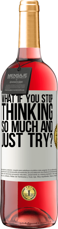 29,95 € | Rosé Wine ROSÉ Edition what if you stop thinking so much and just try? White Label. Customizable label Young wine Harvest 2024 Tempranillo