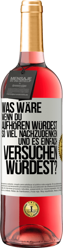 29,95 € Kostenloser Versand | Roséwein ROSÉ Ausgabe Was wäre, wenn du aufhören würdest, so viel nachzudenken und es einfach versuchen würdest? Weißes Etikett. Anpassbares Etikett Junger Wein Ernte 2025 Tempranillo