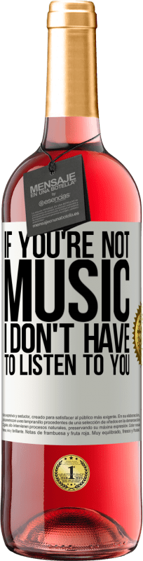 29,95 € | Rosé Wine ROSÉ Edition If you're not music, I don't have to listen to you White Label. Customizable label Young wine Harvest 2023 Tempranillo
