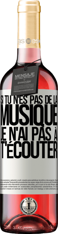 29,95 € Envoi gratuit | Vin rosé Édition ROSÉ Si tu n'es pas de la musique, je n'ai pas à t'écouter Étiquette Blanche. Étiquette personnalisable Vin jeune Récolte 2025 Tempranillo