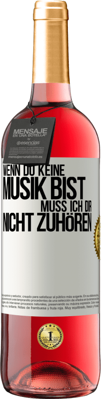 29,95 € | Roséwein ROSÉ Ausgabe Wenn du keine Musik bist, muss ich dir nicht zuhören Weißes Etikett. Anpassbares Etikett Junger Wein Ernte 2025 Tempranillo