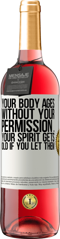 29,95 € | Rosé Wine ROSÉ Edition Your body ages without your permission ... your spirit gets old if you let them White Label. Customizable label Young wine Harvest 2024 Tempranillo