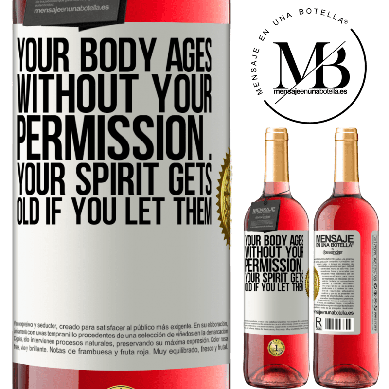 24,95 € Free Shipping | Rosé Wine ROSÉ Edition Your body ages without your permission ... your spirit gets old if you let them White Label. Customizable label Young wine Harvest 2021 Tempranillo
